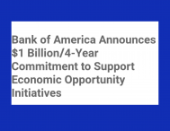 Bank of America Announces $1 Billion/4-Year Commitment to Support Economic Opportunity Initiatives.