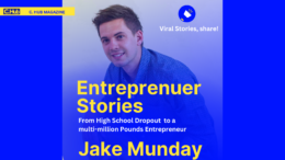 Entrepreneurs Stories: High School Dropout To a Multi-Million Pounds Entrepreneur -Jake Munday.